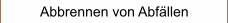 Abbrennen von Abfällen
